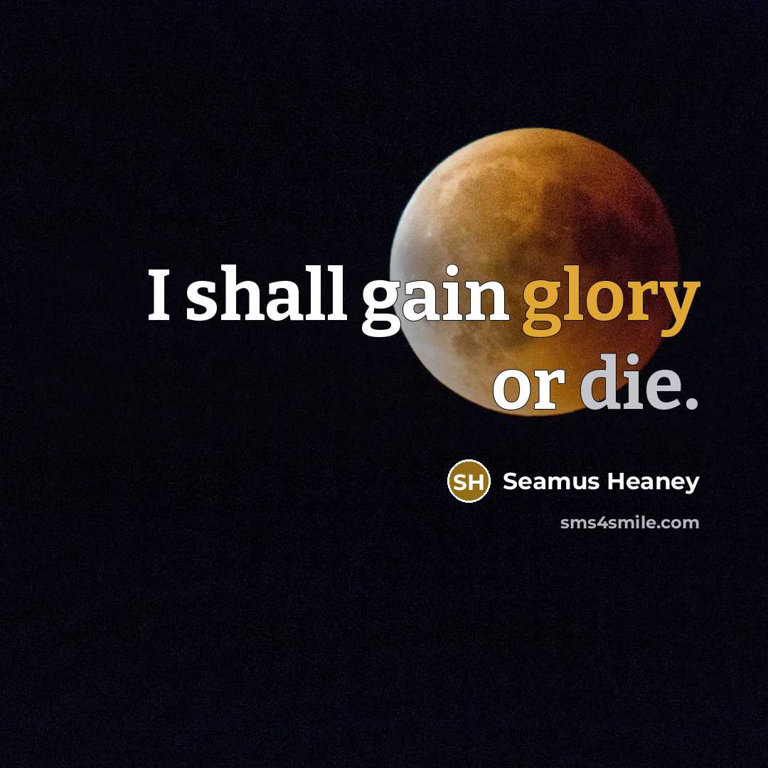 “I shall gain glory or die.…” quote by Seamus Heaney