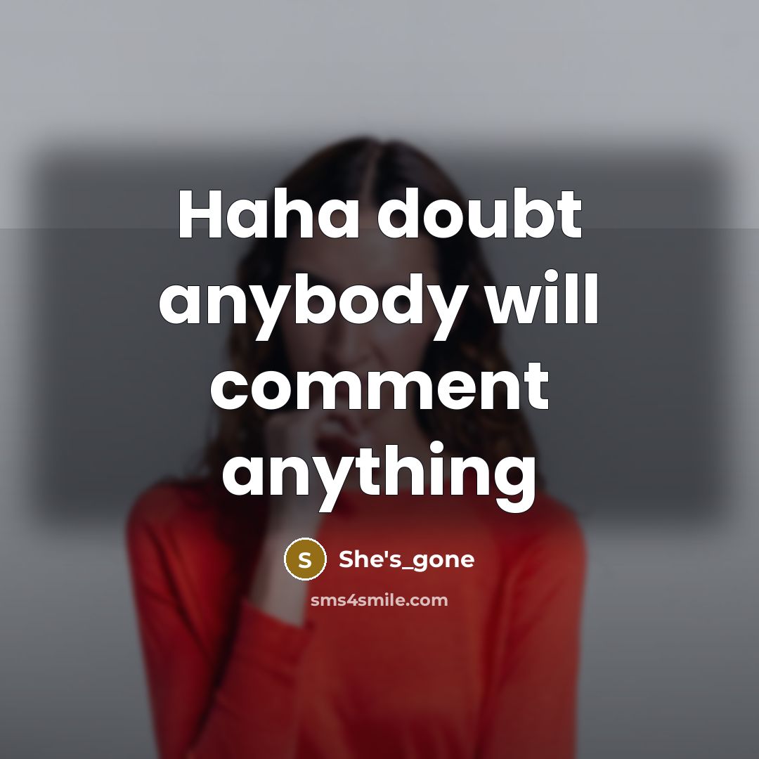 “Haha doubt anybody will comment anything” quote by She's_gone