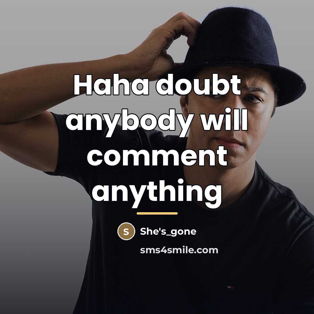 “Haha doubt anybody will comment anything…” quote by She's_gone