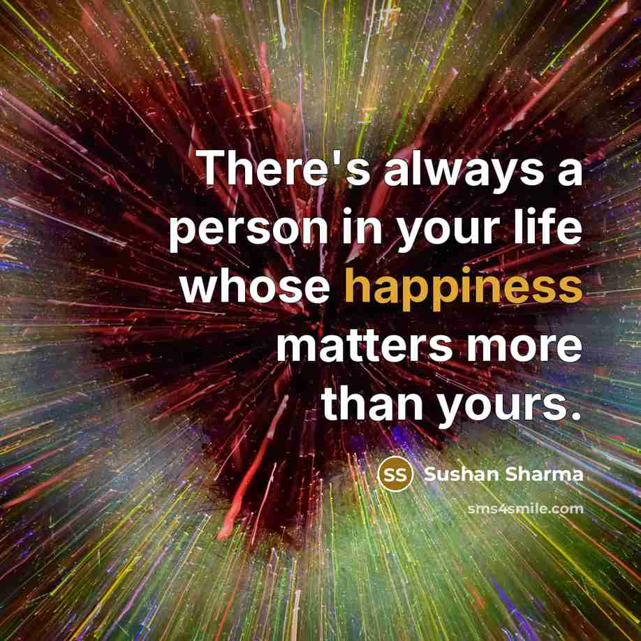 “There's always a person in your life whose happiness matters…” quote by Sushan Sharma