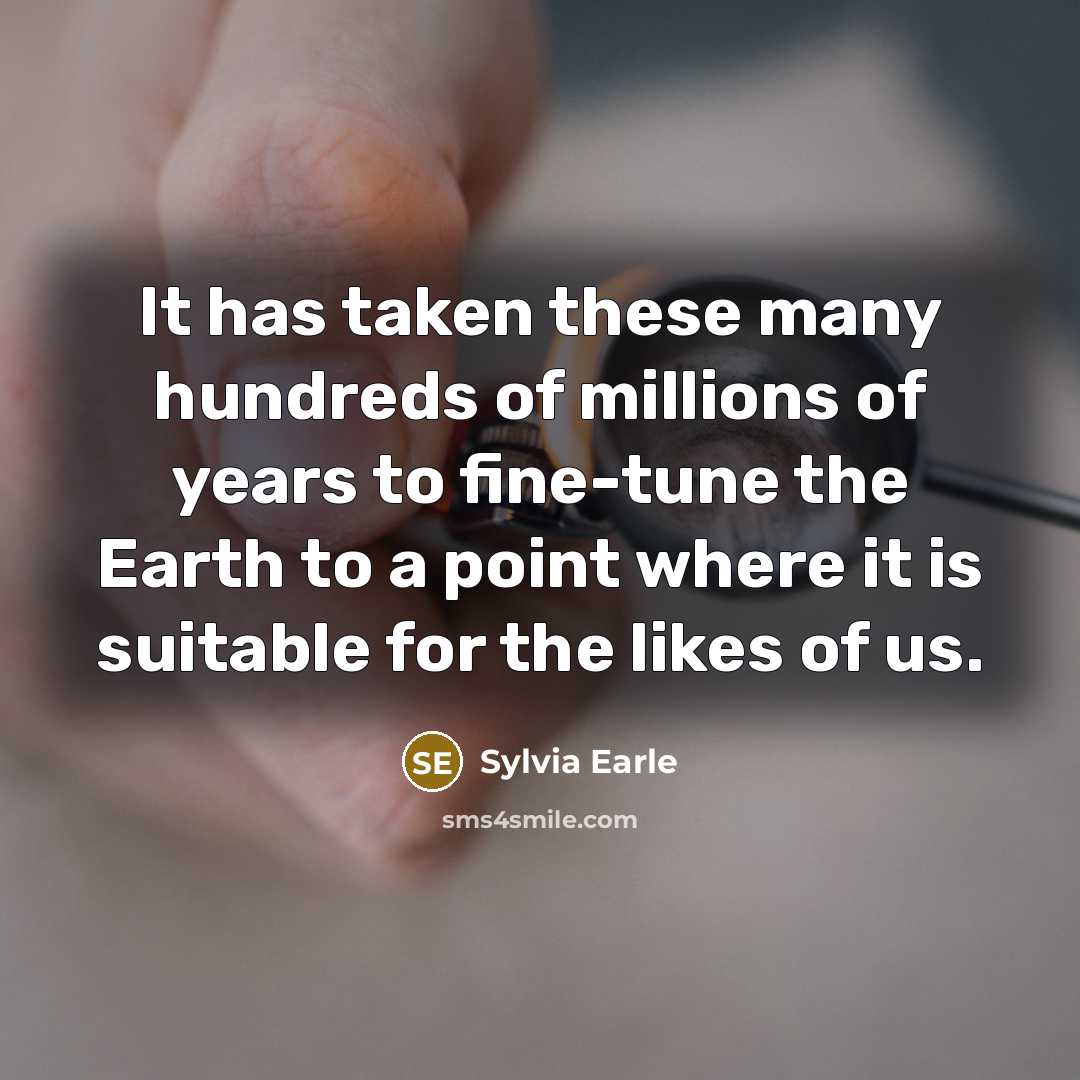 “It has taken these many hundreds of millions of years…” quote by Sylvia Earle