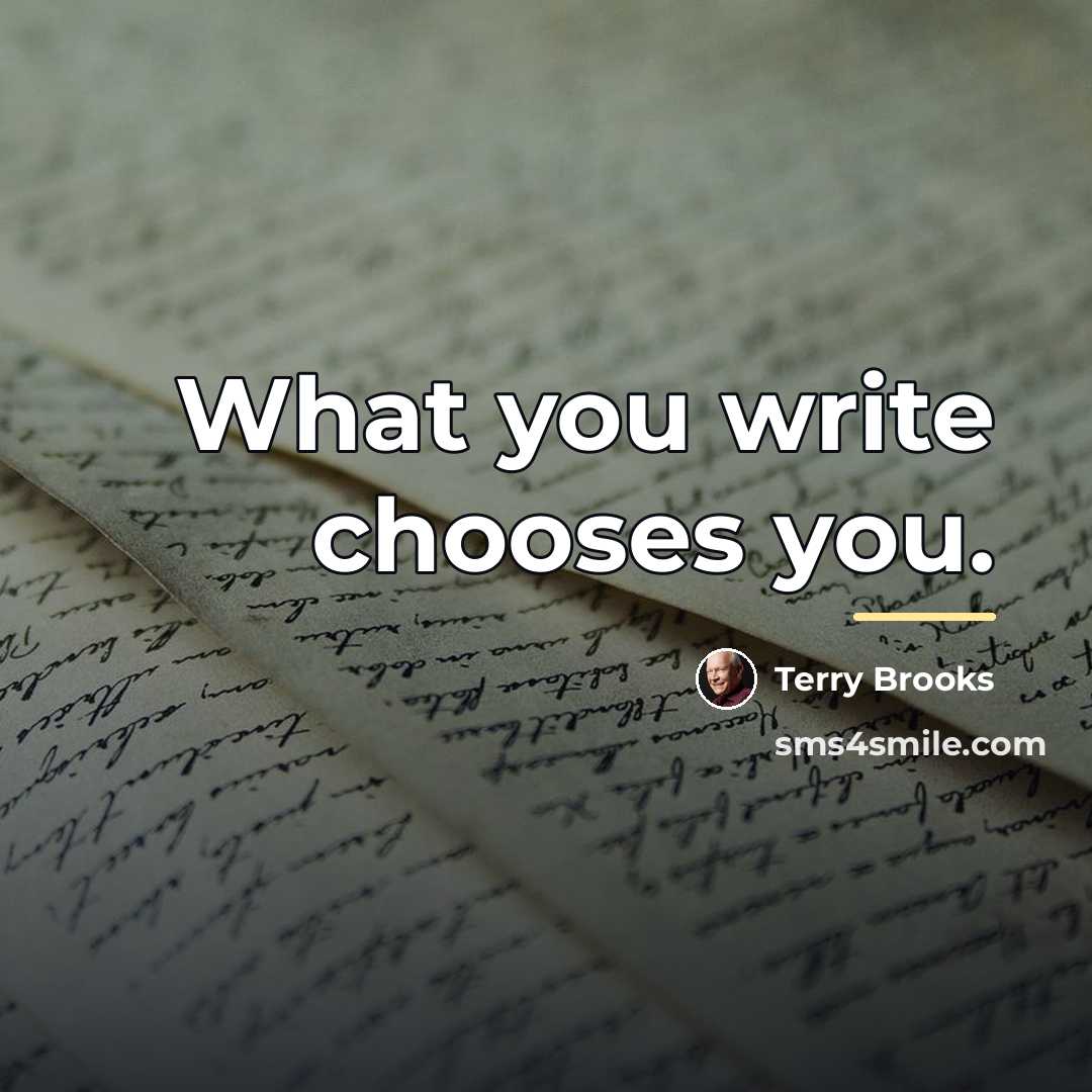 “What you write chooses you.…” quote by Terry Brooks