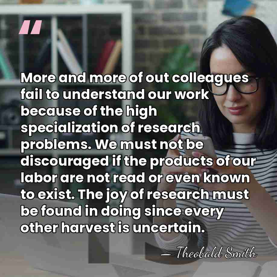 More and more of out colleagues fail to understand our work because&hellip; - Theobald Smith