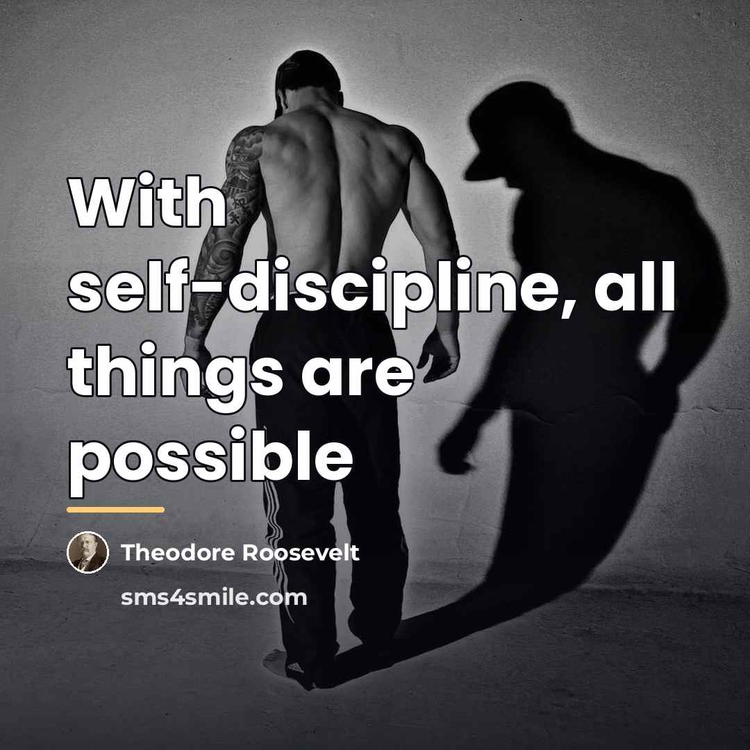 “With self-discipline, all things are possible…” quote by Theodore Roosevelt