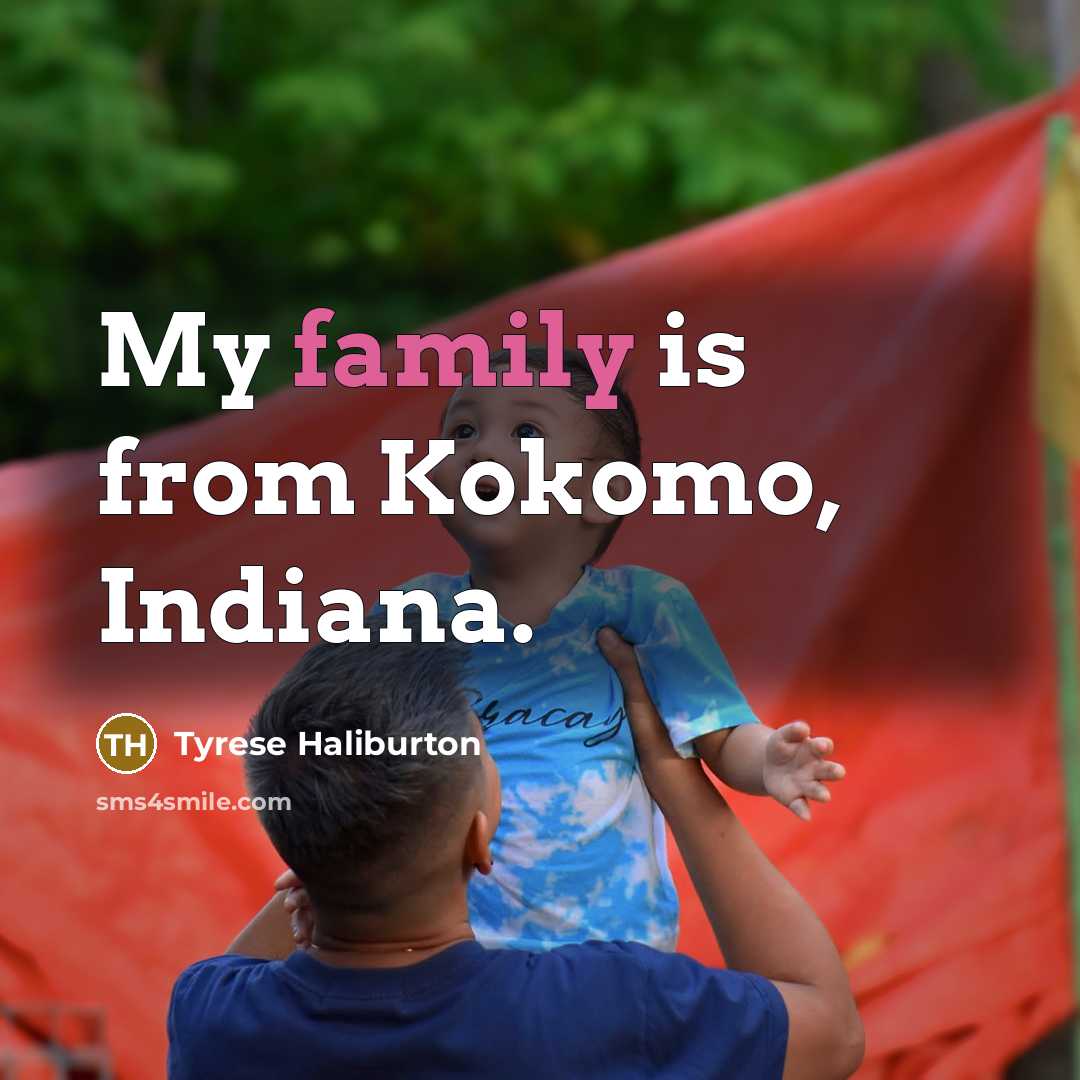 “My family is from Kokomo, Indiana.…” quote by Tyrese Haliburton