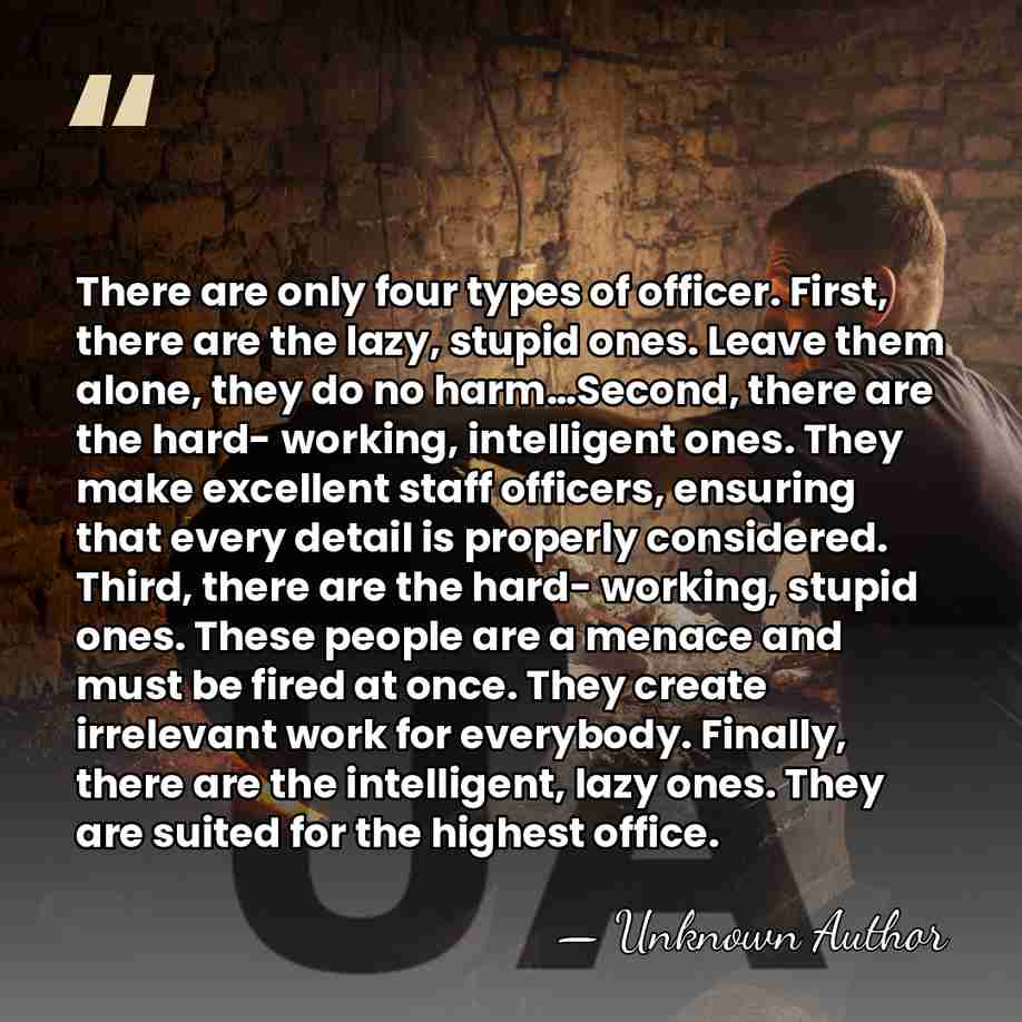 There are only four types of officer. First, there are the lazy,&hellip; - Unknown Author