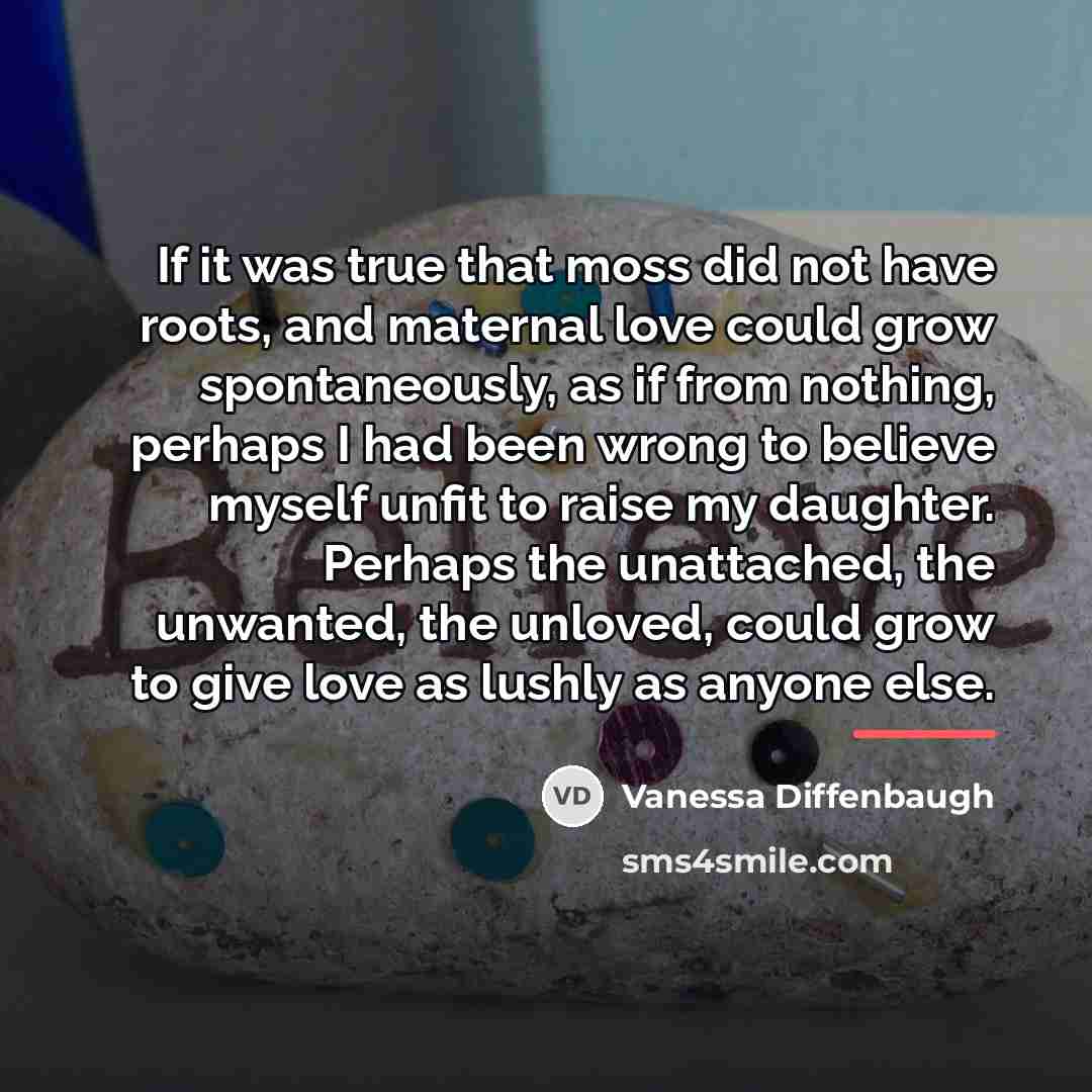 “If it was true that moss did not have roots,…” quote by Vanessa Diffenbaugh
