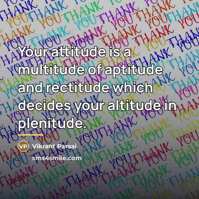 “Your attitude is a multitude of aptitude and rectitude which…” quote by Vikrant Parsai