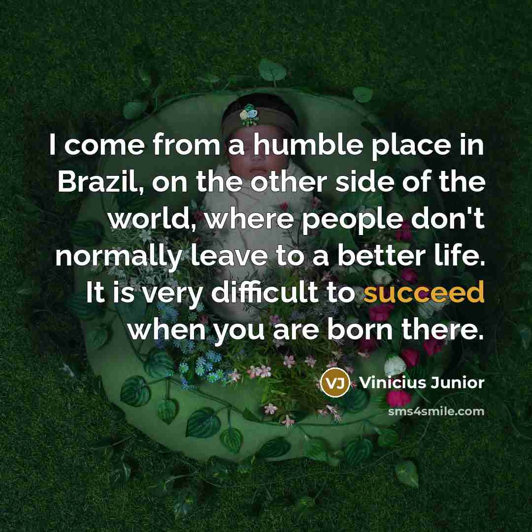 “I come from a humble place in Brazil, on the…” quote by Vinicius Junior