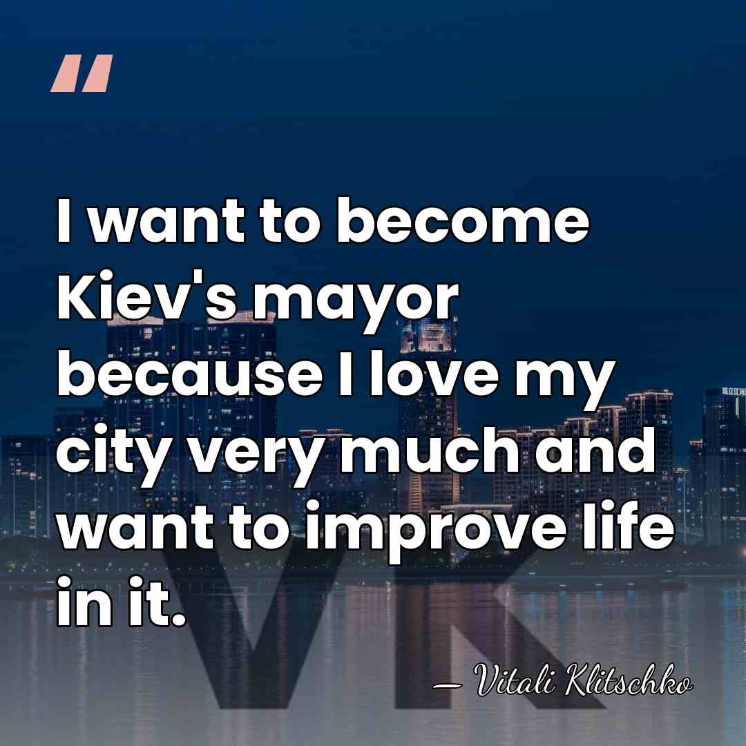 I want to become Kiev's mayor because I love my city very&hellip; - Vitali Klitschko