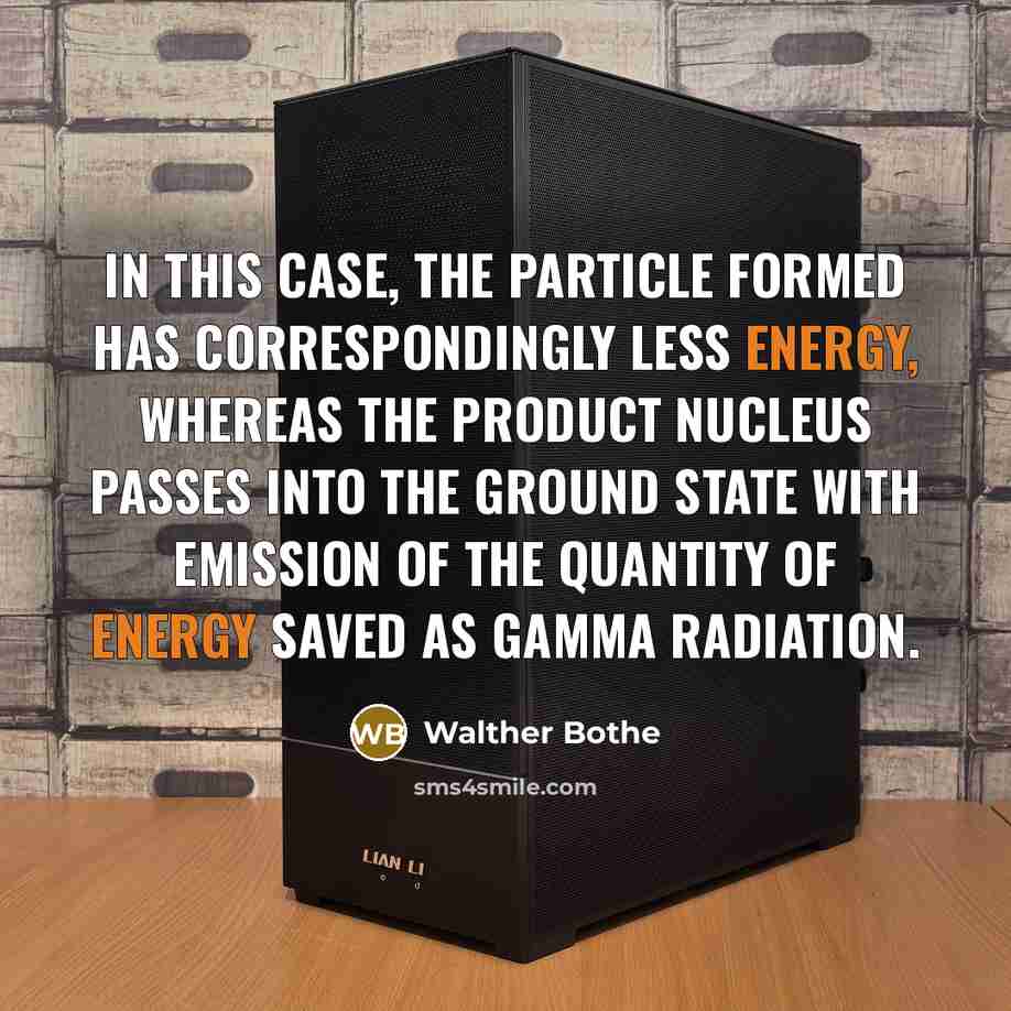 “In this case, the particle formed has correspondingly less energy,…” quote by Walther Bothe