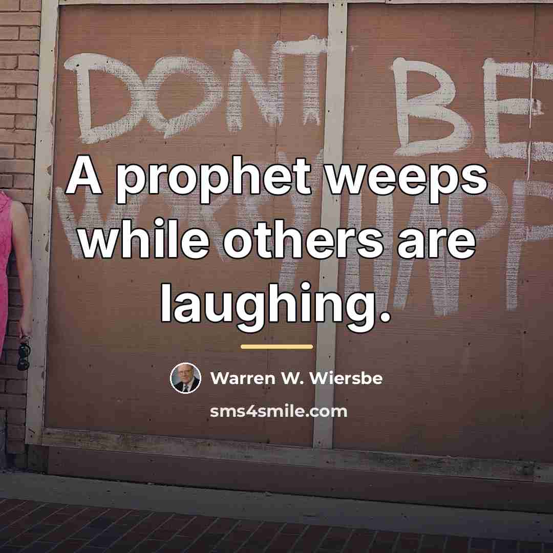 “A prophet weeps while others are laughing.…” quote by Warren W. Wiersbe