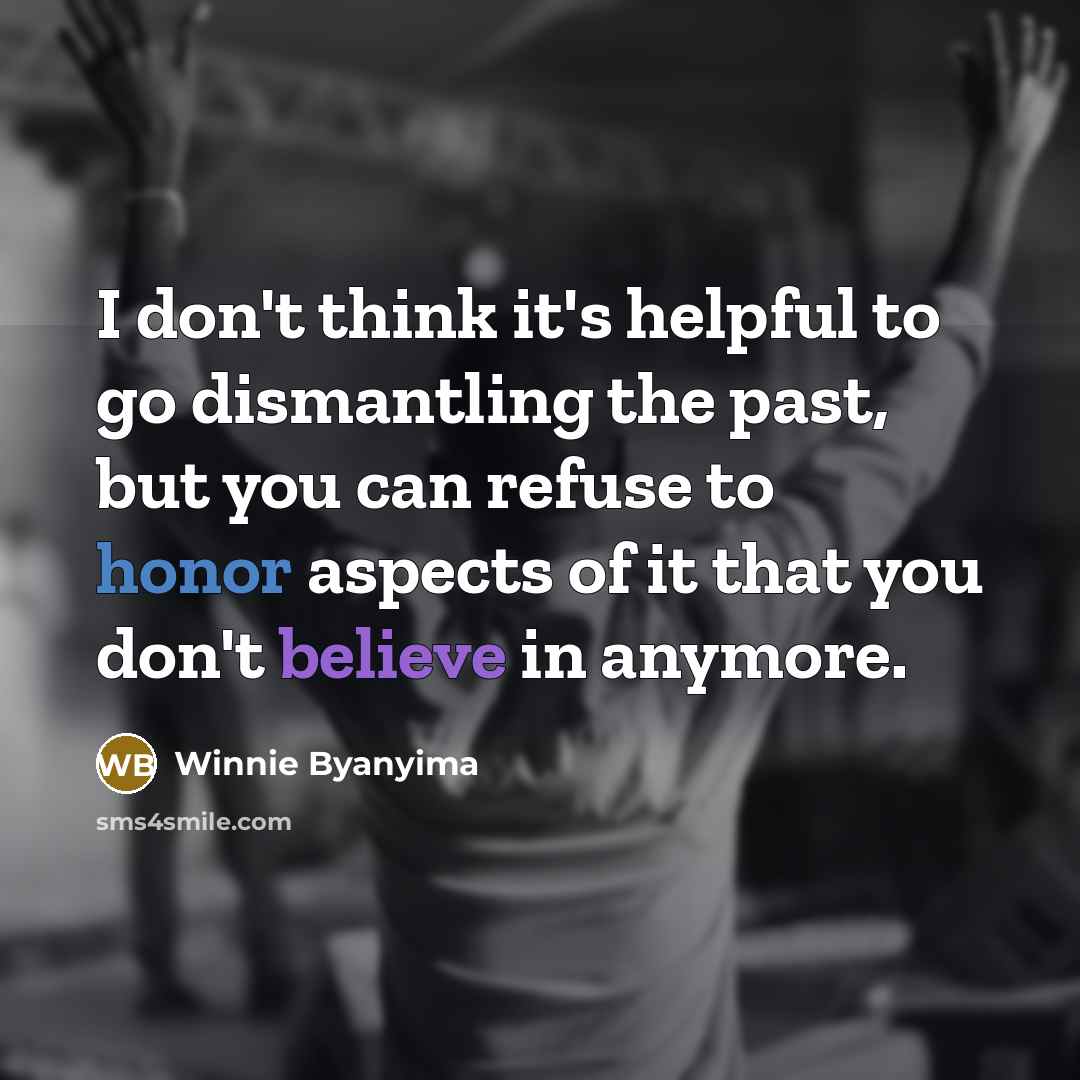 “I don't think it's helpful to go dismantling the past,…” quote by Winnie Byanyima