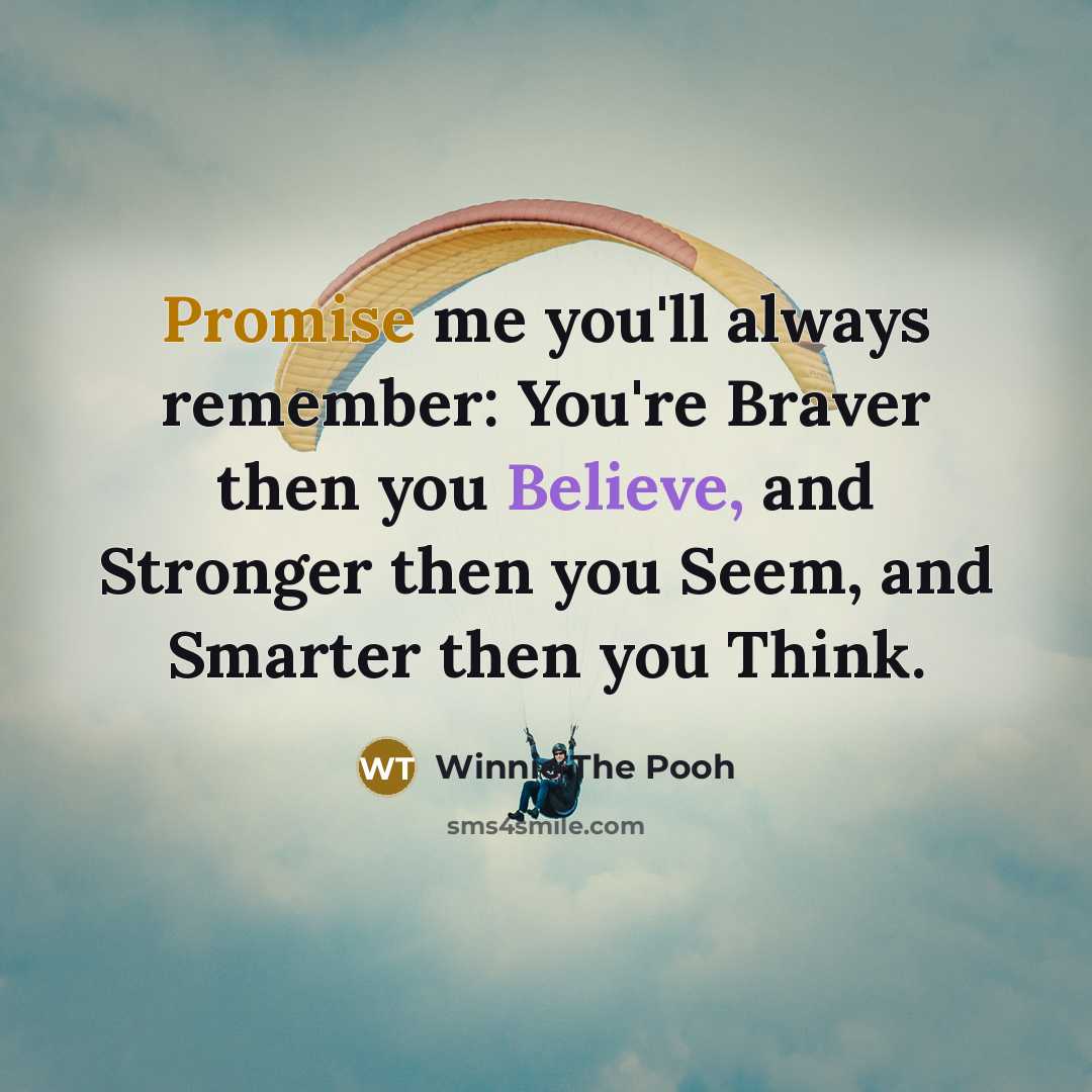 “Promise me you'll always remember: You're Braver then you Believe,…” quote by Winnie The Pooh