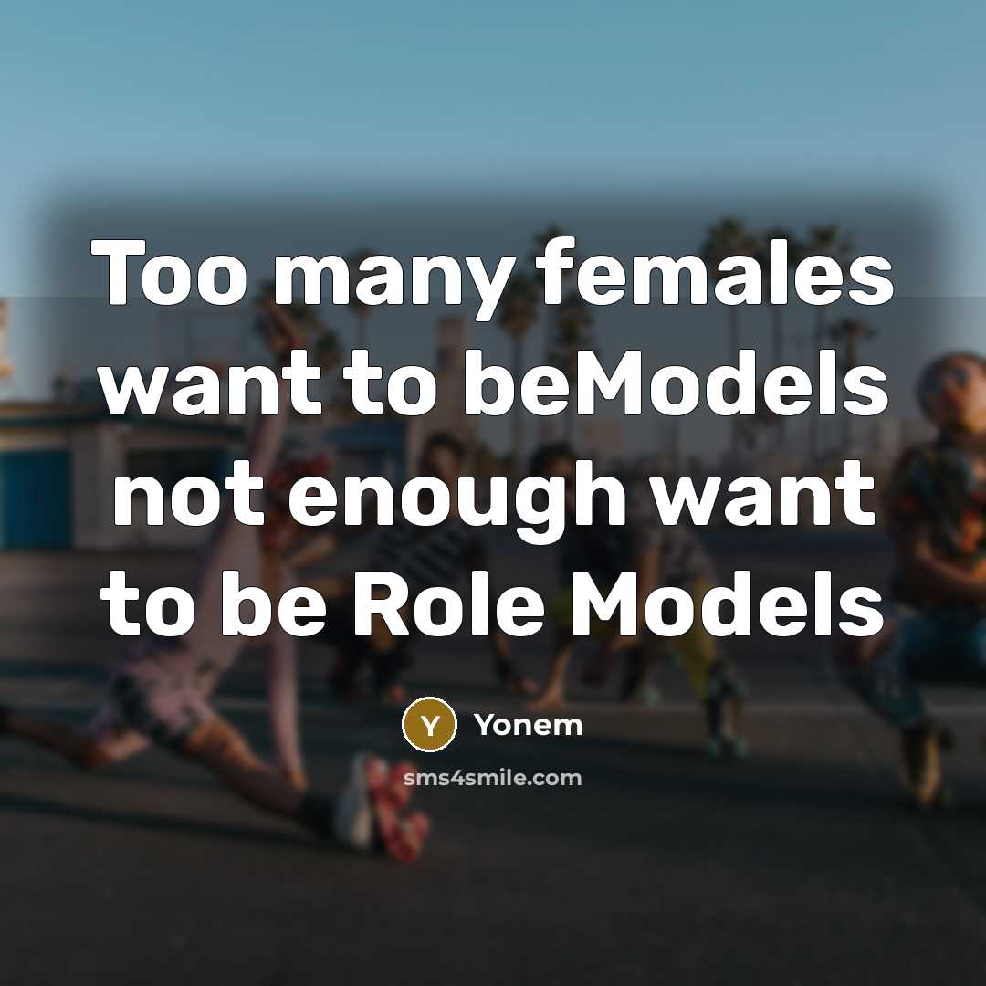 “Too many females want to beModels not enough want to…” quote by Yonem