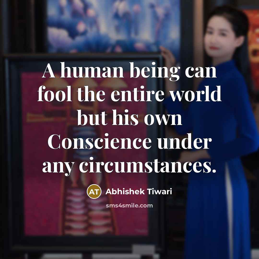 “A human being can fool the entire world but his…” quote by Abhishek Tiwari