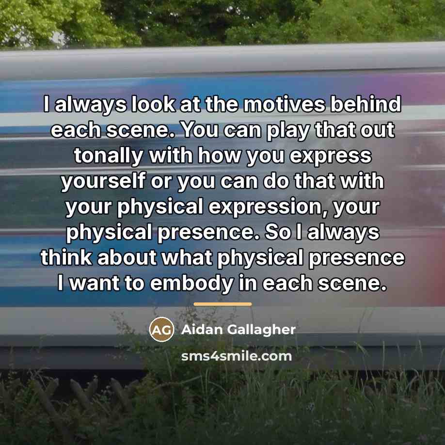 “I always look at the motives behind each scene. You…” quote by Aidan Gallagher