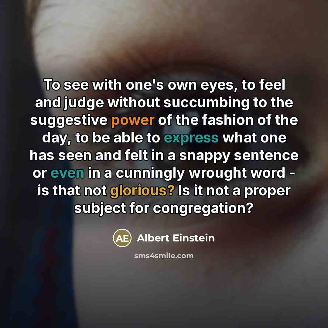 “To see with one's own eyes, to feel and judge…” quote by Albert Einstein