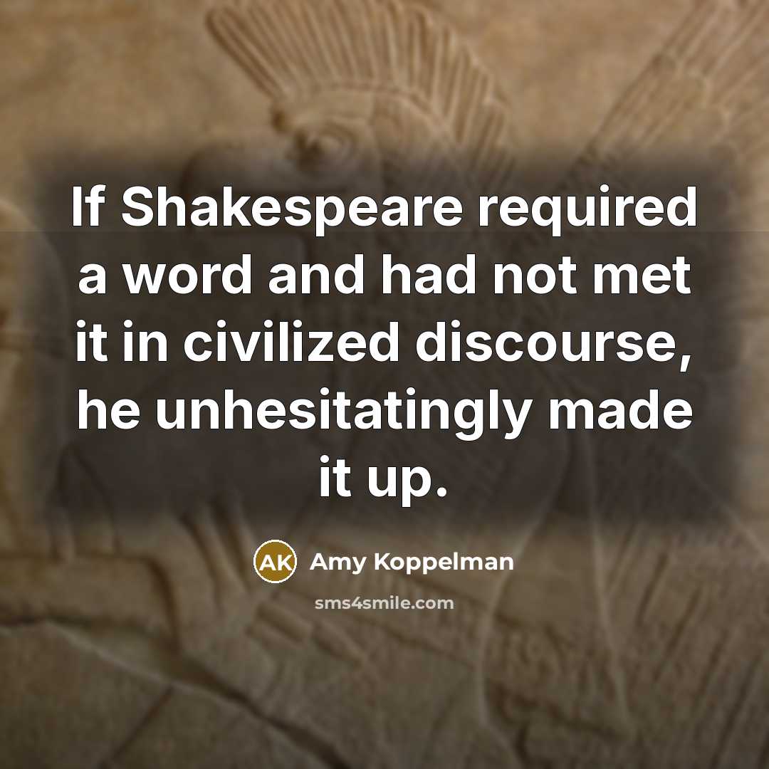 “If Shakespeare required a word and had not met it…” quote by Amy Koppelman