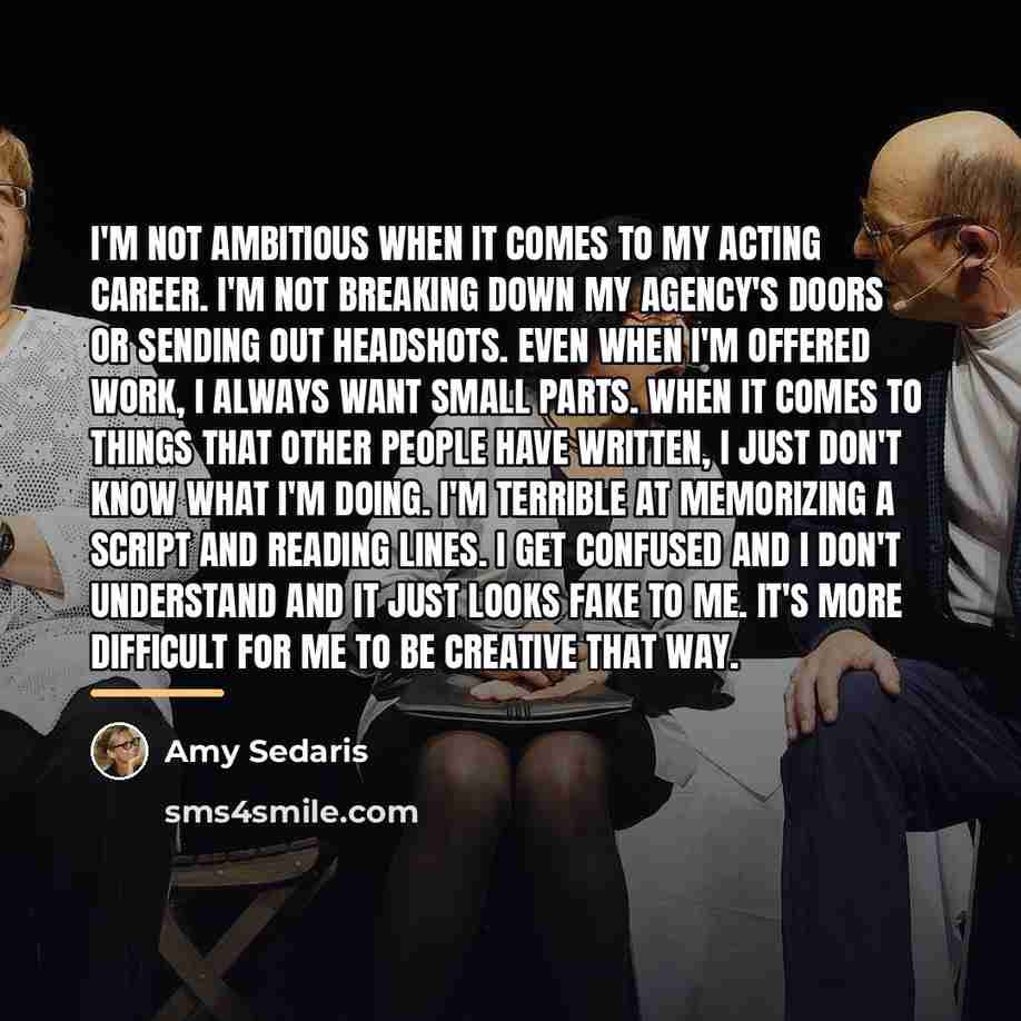“I'm not ambitious when it comes to my acting career.…” quote by Amy Sedaris