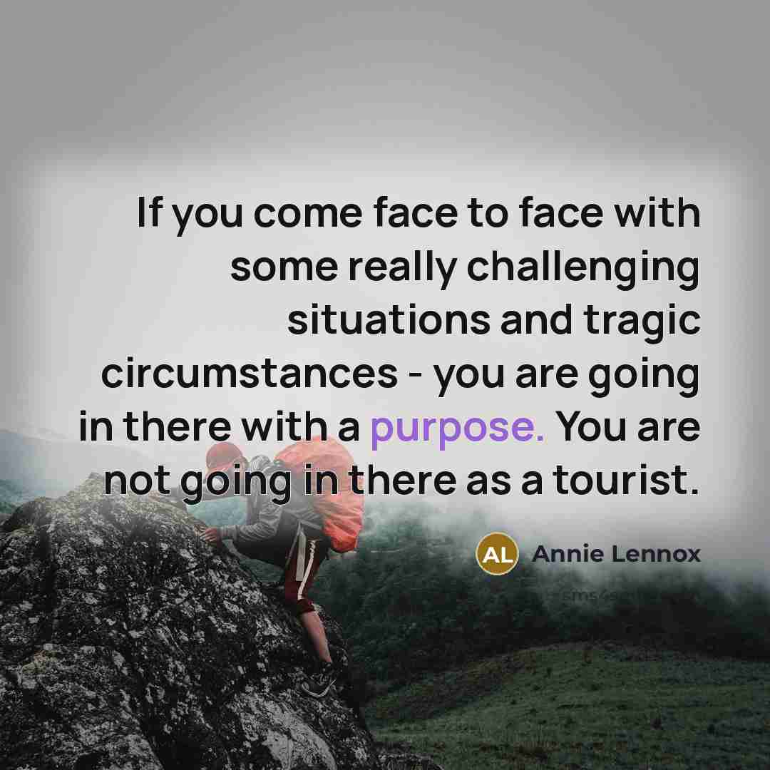 “If you come face to face with some really challenging…” quote by Annie Lennox