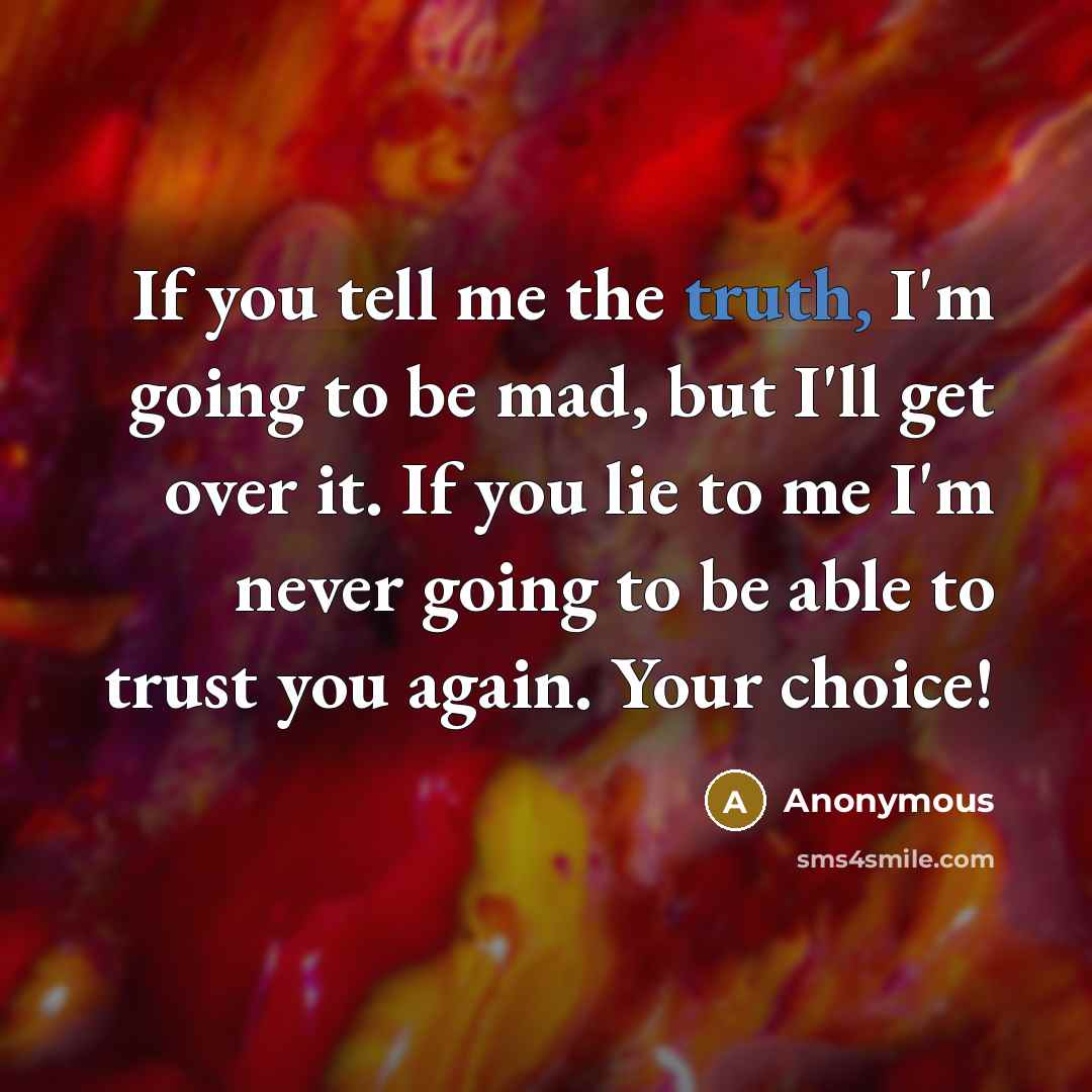 “If you tell me the truth, I'm going to be…” quote by Anonymous