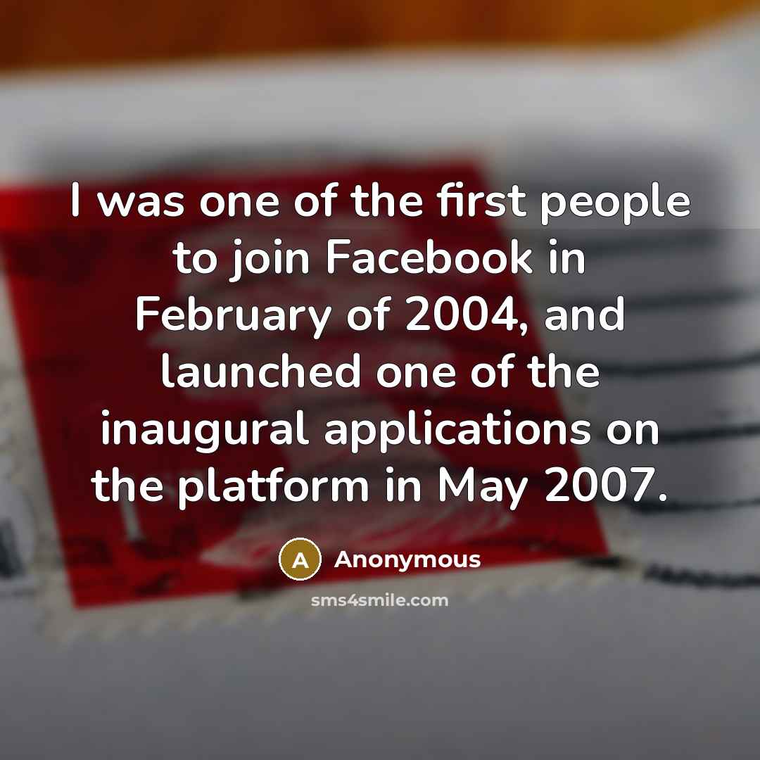 “I was one of the first people to join Facebook…” quote by Anonymous