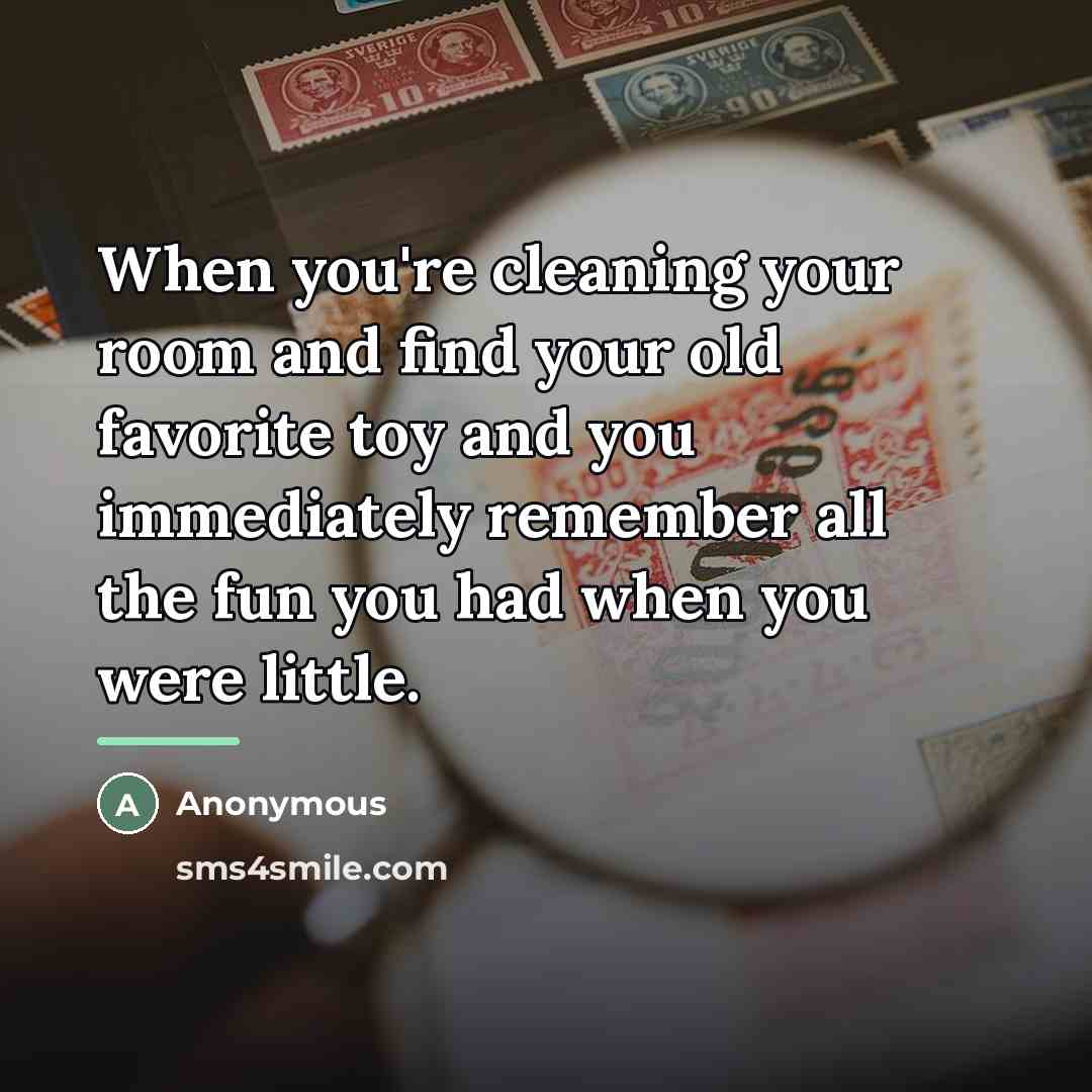 “When you're cleaning your room and find your old favorite…” quote by Anonymous
