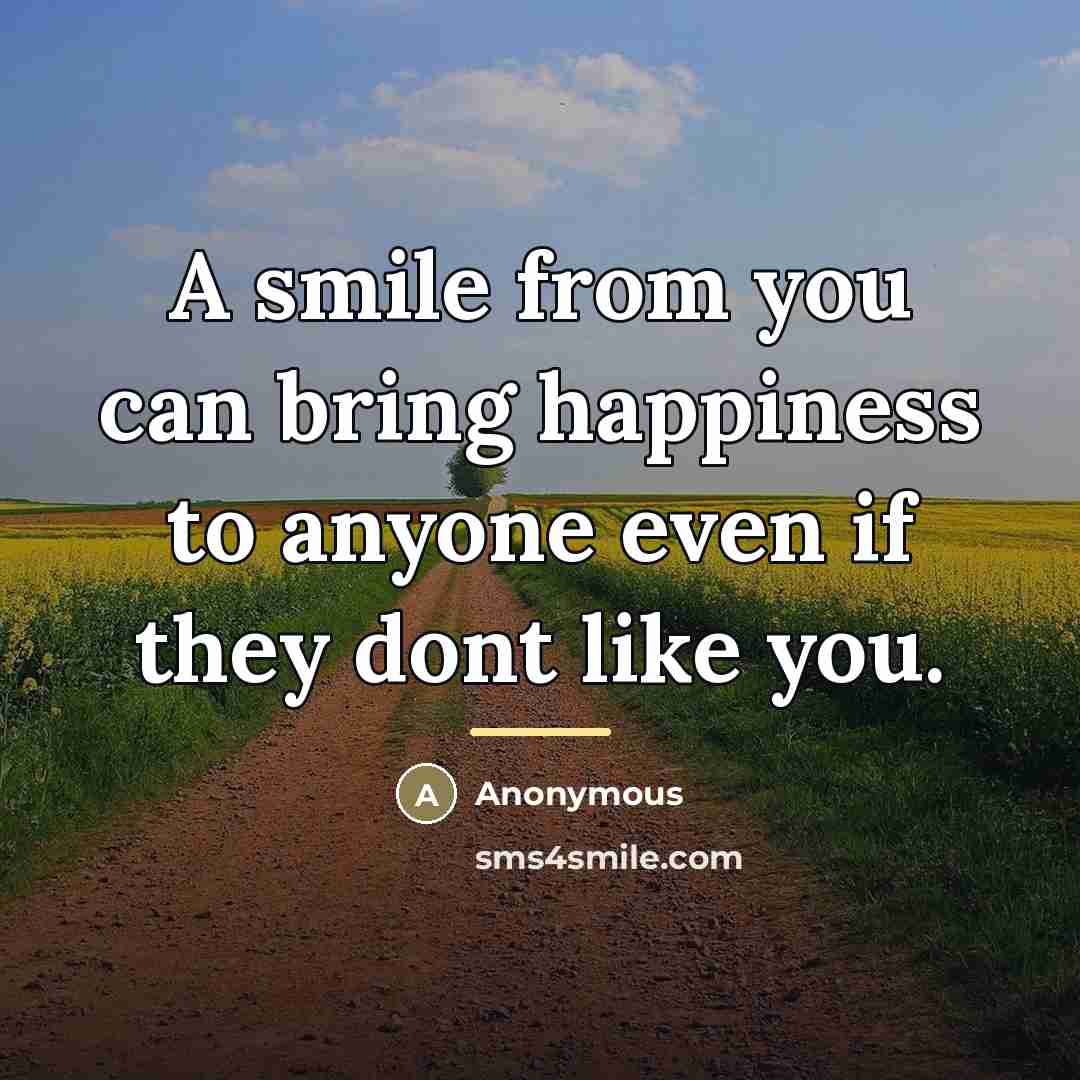 “A smile from you can bring happiness to anyone even…” quote by Anonymous
