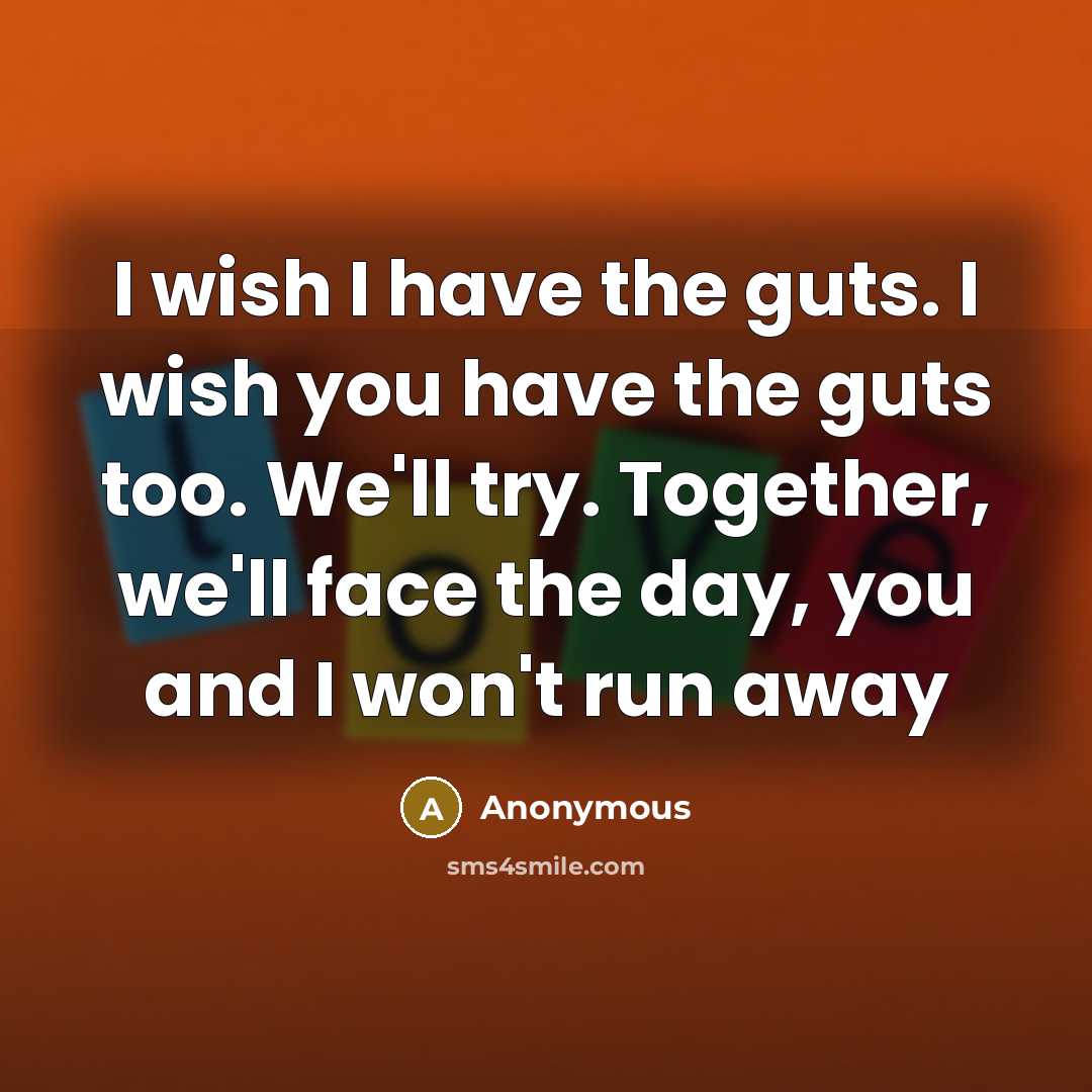 “I wish I have the guts. I wish you have…” quote by Anonymous