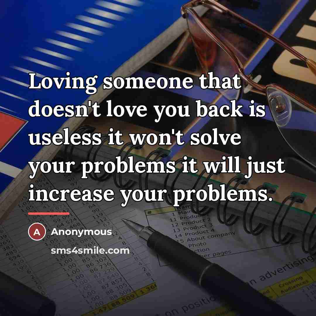 “Loving someone that doesn't love you back is useless it…” quote by Anonymous