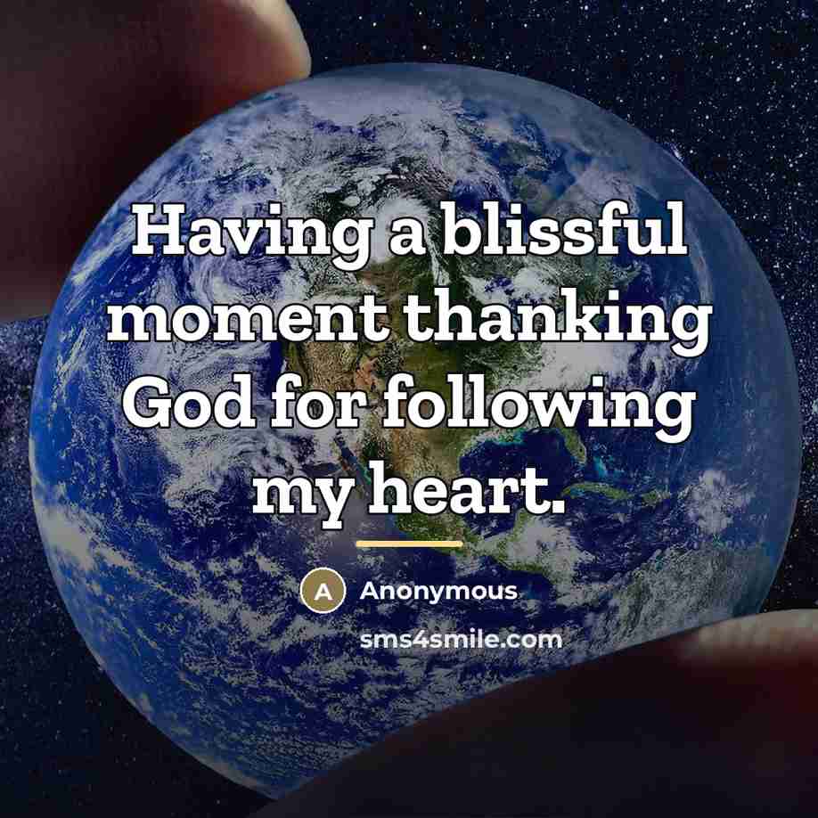 “Having a blissful moment thanking God for following my heart.…” quote by Anonymous
