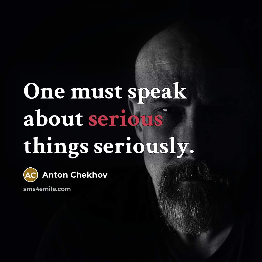 “One must speak about serious things seriously.…” quote by Anton Chekhov