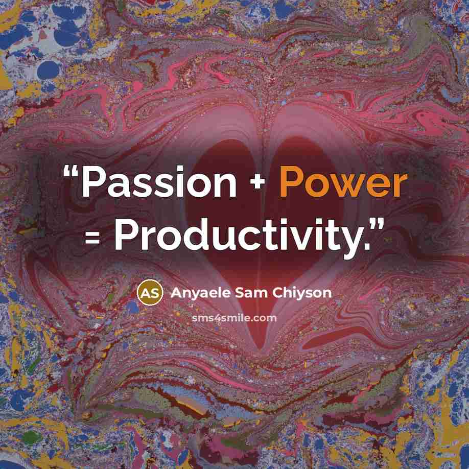 “Passion + Power = Productivity.” quote by Anyaele Sam Chiyson