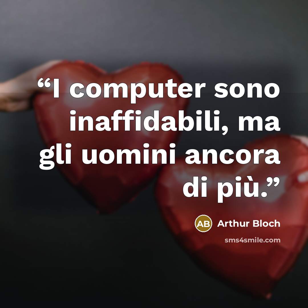 “I computer sono inaffidabili, ma gli uomini ancora di più.” quote by Arthur Bloch