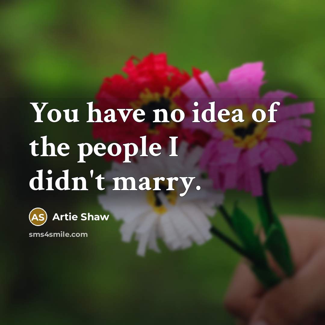 “You have no idea of the people I didn't marry.…” quote by Artie Shaw