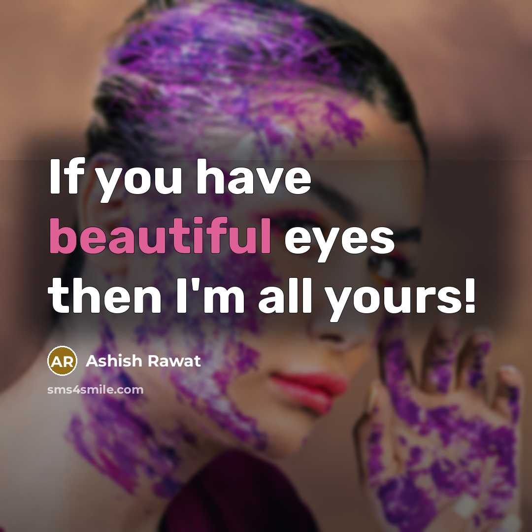 “If you have beautiful eyes then I'm all yours!…” quote by Ashish Rawat