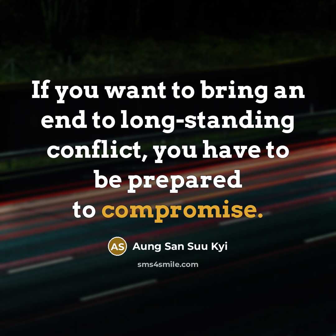 “If you want to bring an end to long-standing conflict,…” quote by Aung San Suu Kyi