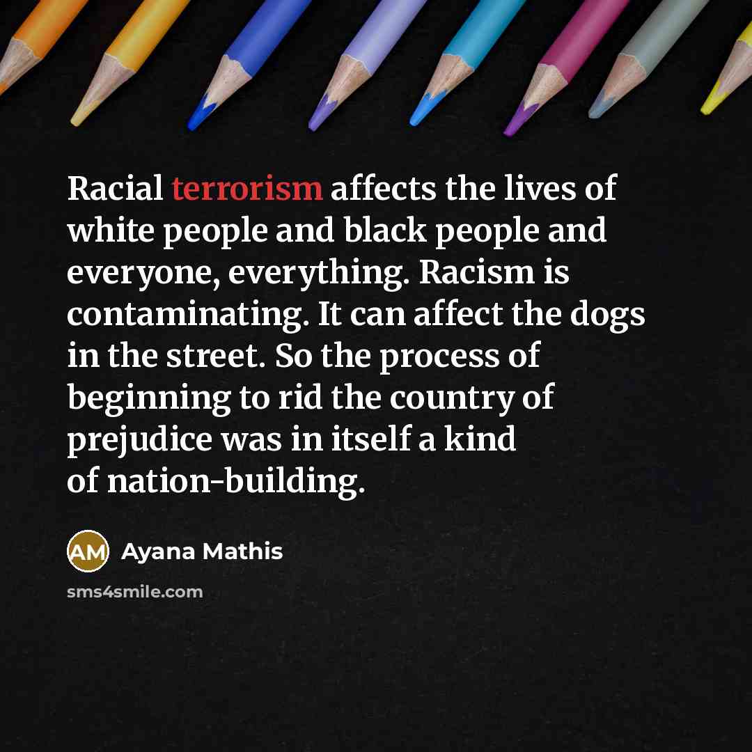 “Racial terrorism affects the lives of white people and black…” quote by Ayana Mathis