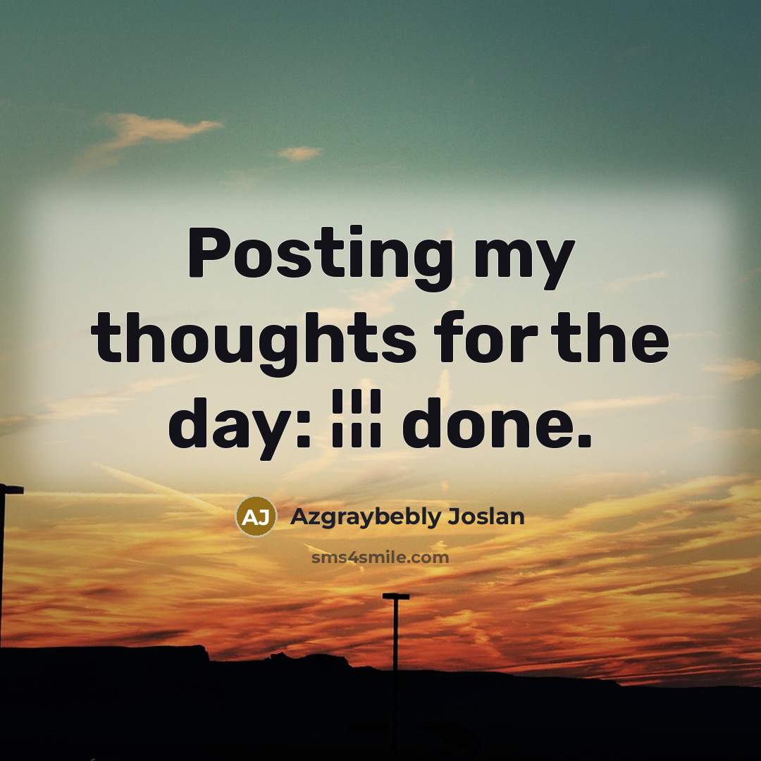 “Posting my thoughts for the day: ¦¦¦ done.…” quote by Azgraybebly Joslan