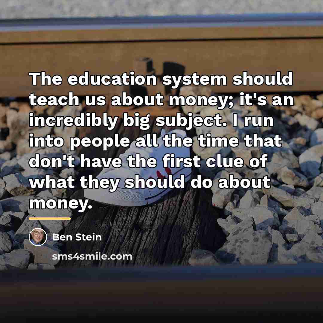 “The education system should teach us about money; it's an…” quote by Ben Stein