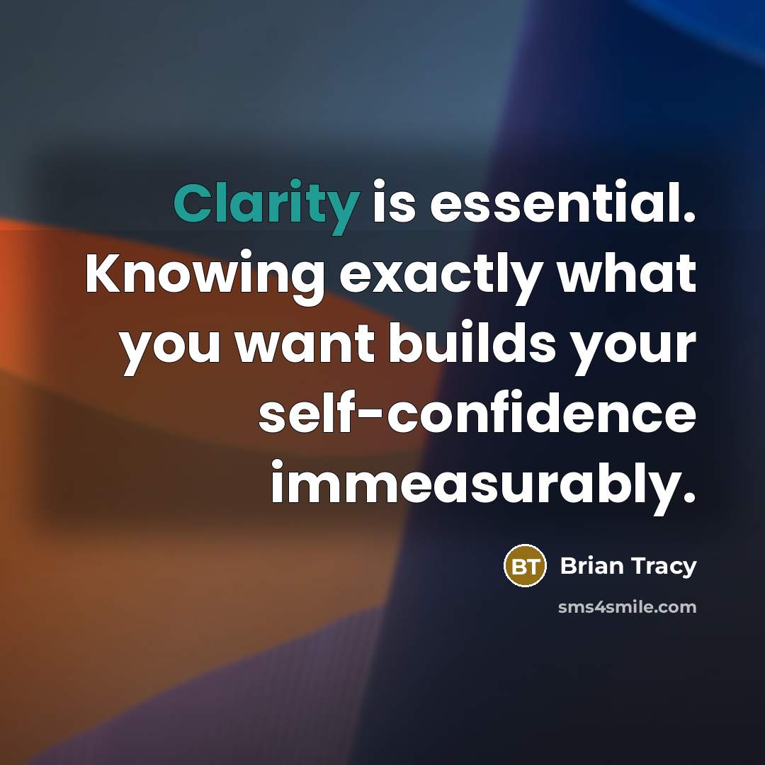 “Clarity is essential. Knowing exactly what you want builds your…” quote by Brian Tracy