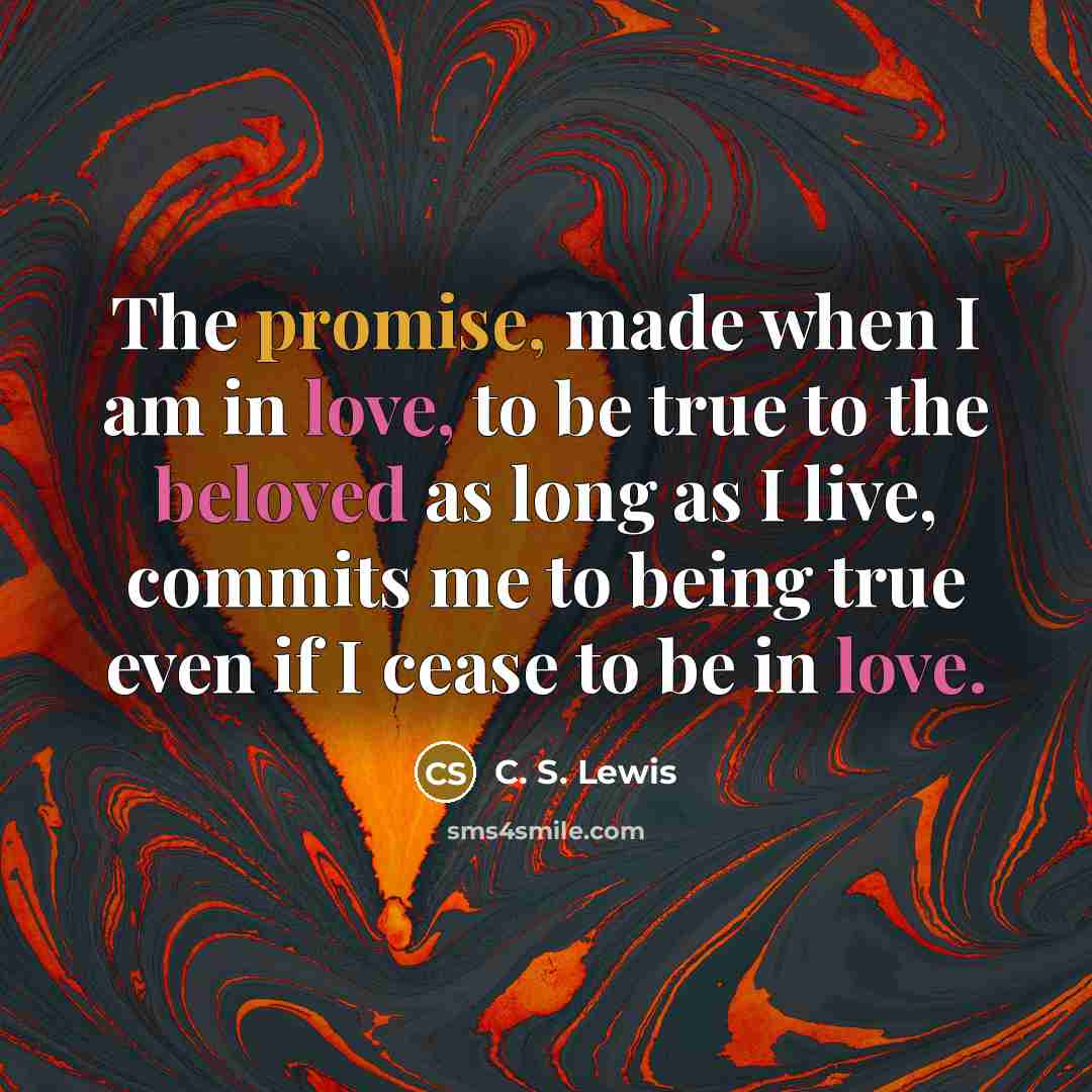 “The promise, made when I am in love, to be…” quote by C. S. Lewis