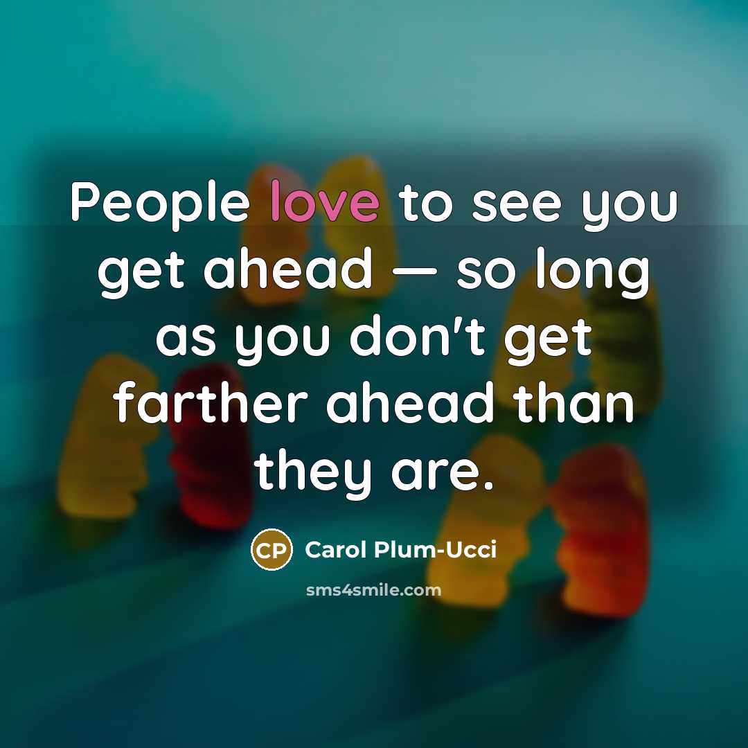“People love to see you get ahead — so long…” quote by Carol Plum-Ucci