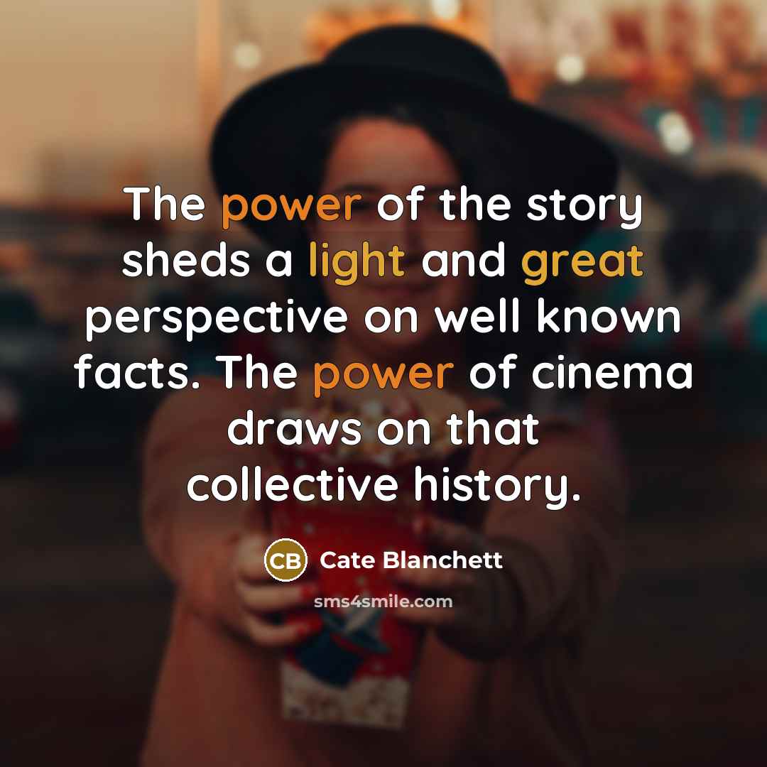 “The power of the story sheds a light and great…” quote by Cate Blanchett