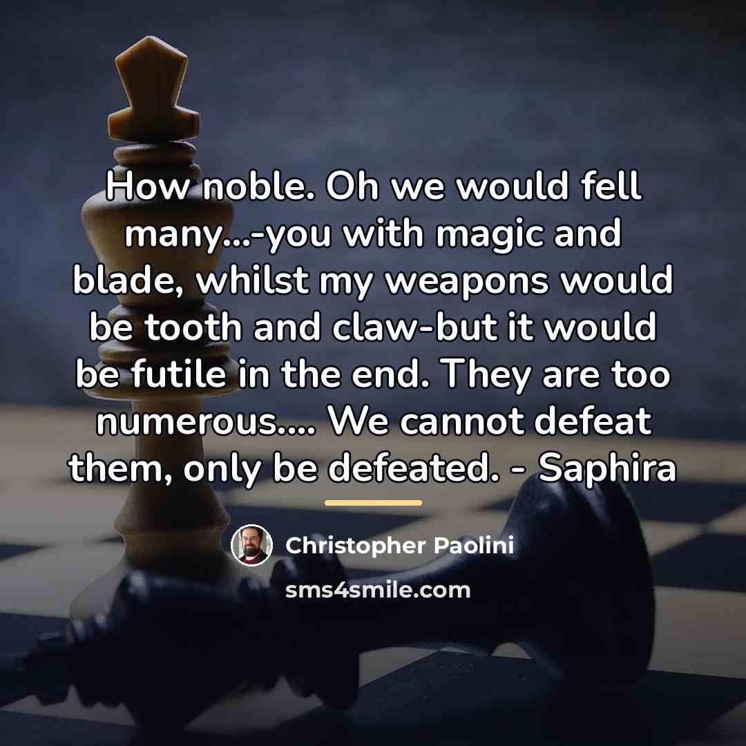 “How noble. Oh we would fell many...-you with magic and…” quote by Christopher Paolini