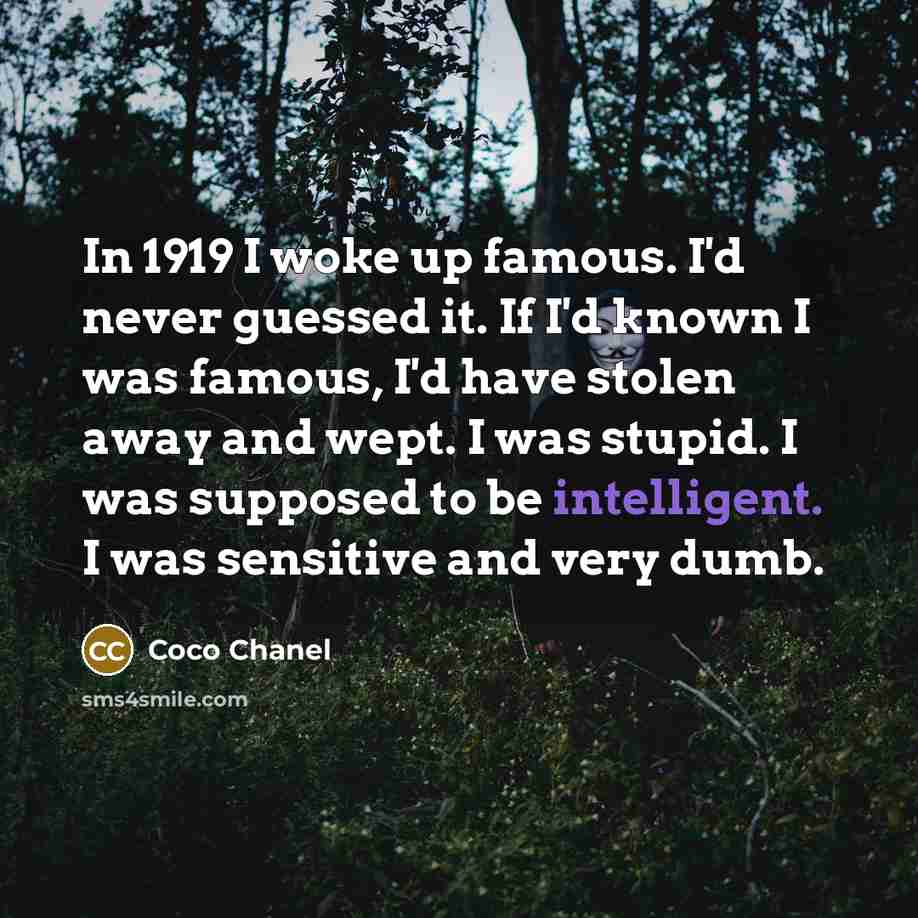 “In 1919 I woke up famous. I'd never guessed it.…” quote by Coco Chanel