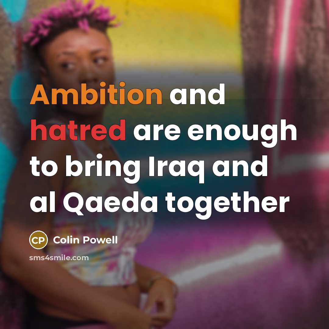 “Ambition and hatred are enough to bring Iraq and al…” quote by Colin Powell