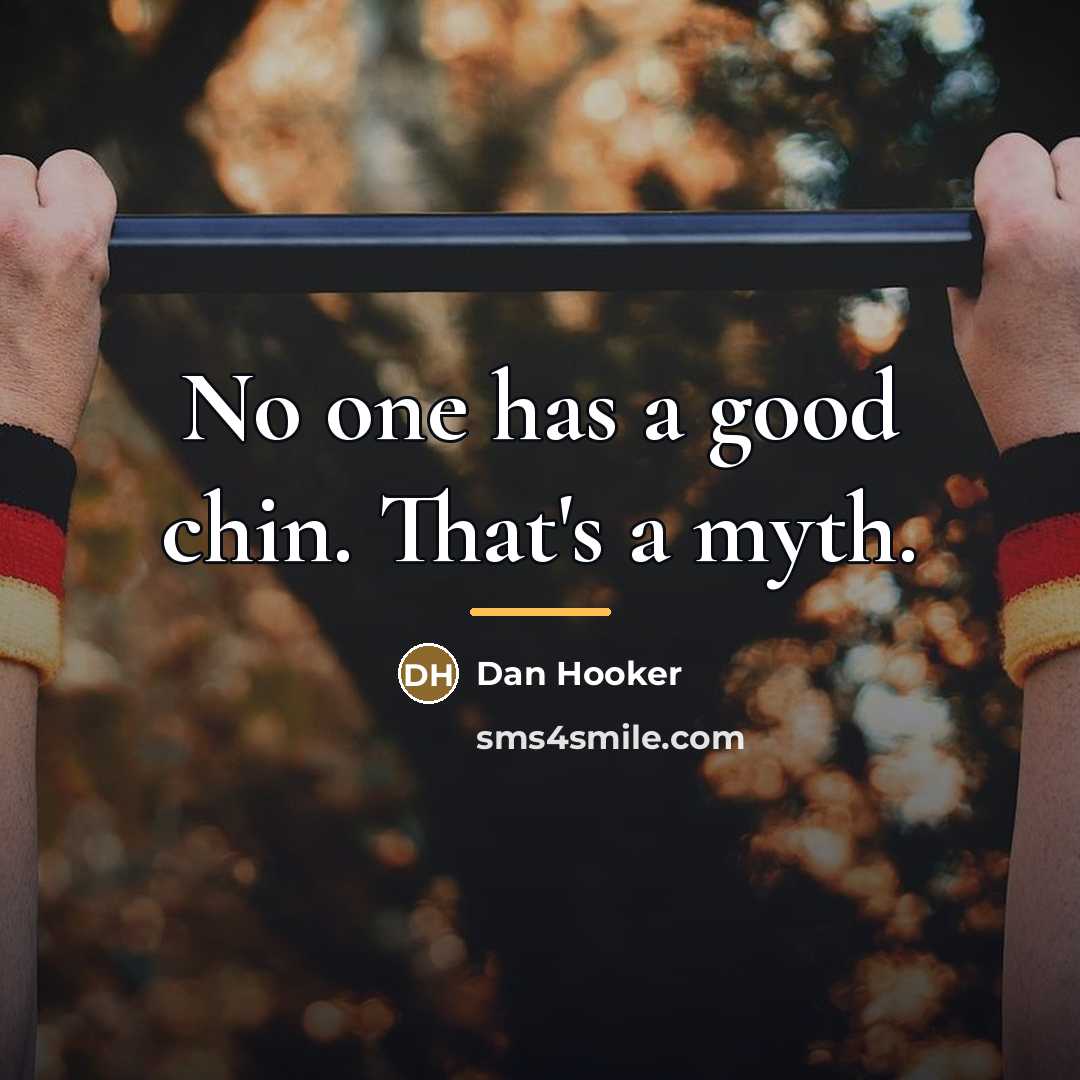 “No one has a good chin. That's a myth.…” quote by Dan Hooker