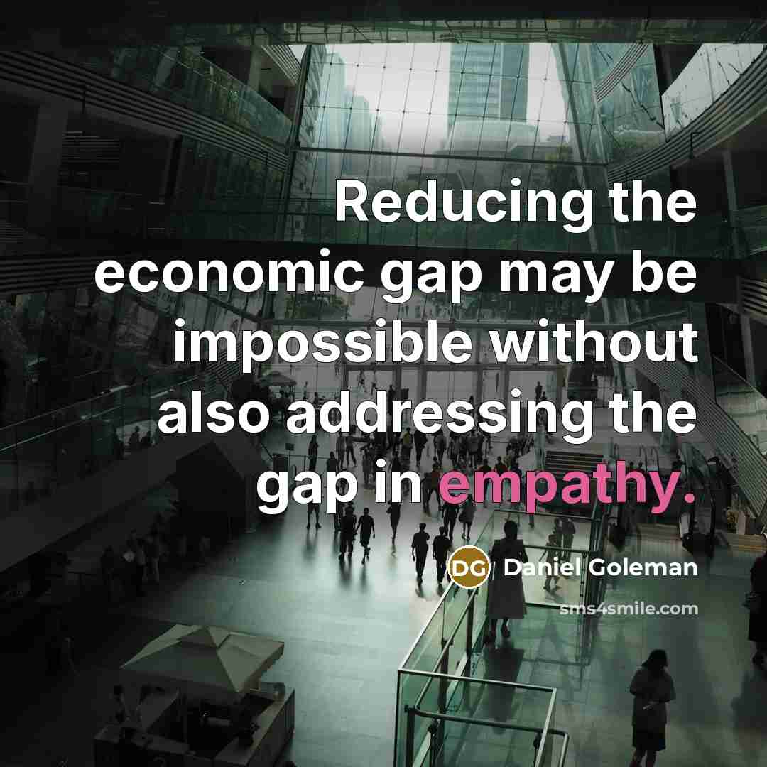 “Reducing the economic gap may be impossible without also addressing…” quote by Daniel Goleman